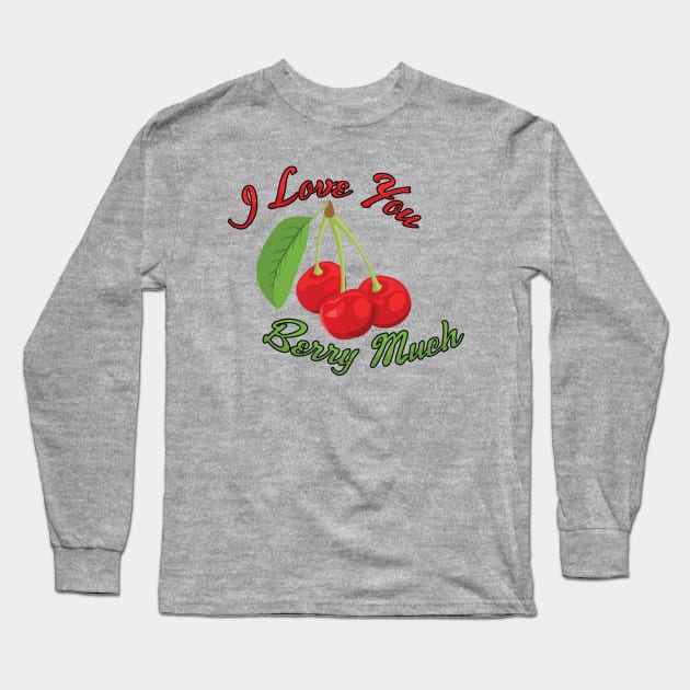 I Love You BERRY Much Long Sleeve T-Shirt by Dad n Son Designs